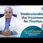 Tinnitus: Understanding & Treatment By Dr Lalit Parashar at Apollo Spectra Hospitals